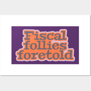 Fiscal Follies Foretold Posters and Art